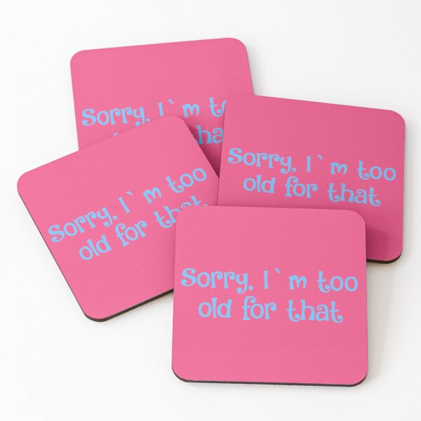 Item preview, Sorry, I`m too old for that- 20s vibe designed and sold by Zoe Robertson.