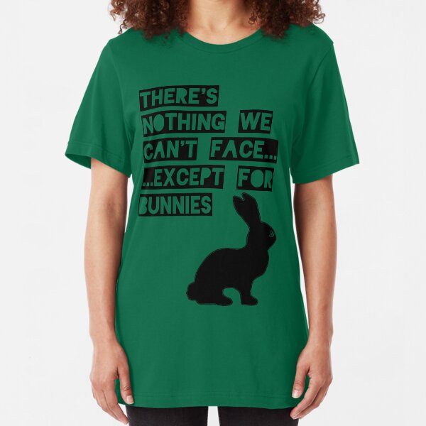 There's nothing we can't face... except for bunnies Slim Fit T-Shirt