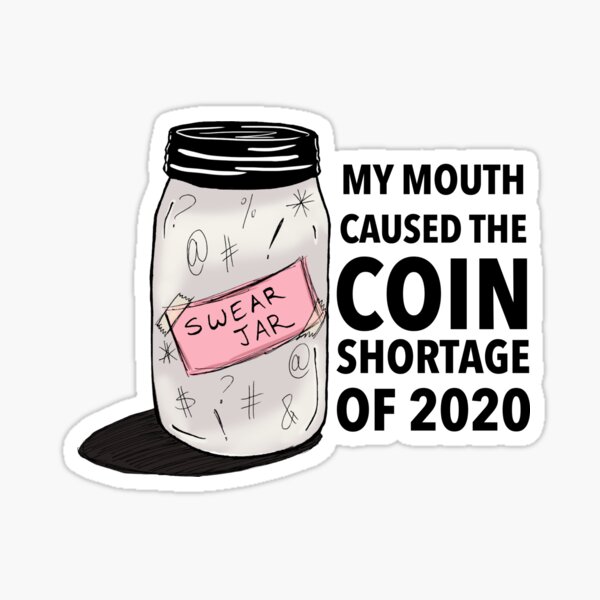 coin shortage swear jar sticker for sale by dan13l redbubble