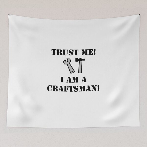 Item preview, Trust me! I am a craftsman! designed and sold by GeogDesigns.