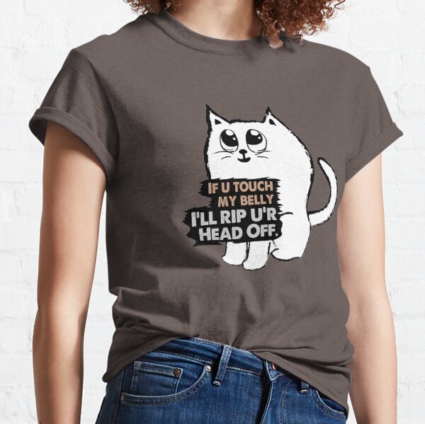Funny Cute Cat: If you touch my belly I'll rip you'r head off Classic T-Shirt
