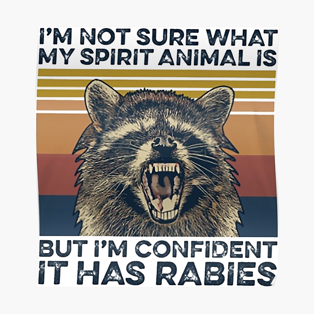 Animal I'm Not Sure what my Spirit Animal is But I'm Confident It has  rabies