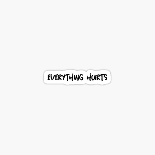 Item preview, Everything Hurts designed and sold by WriteThatDown.