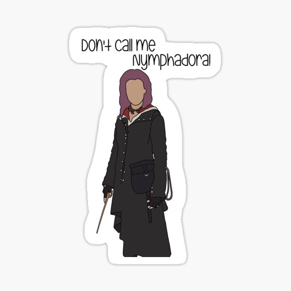 Don't Call Me Nymphadora (Tonks) Sticker