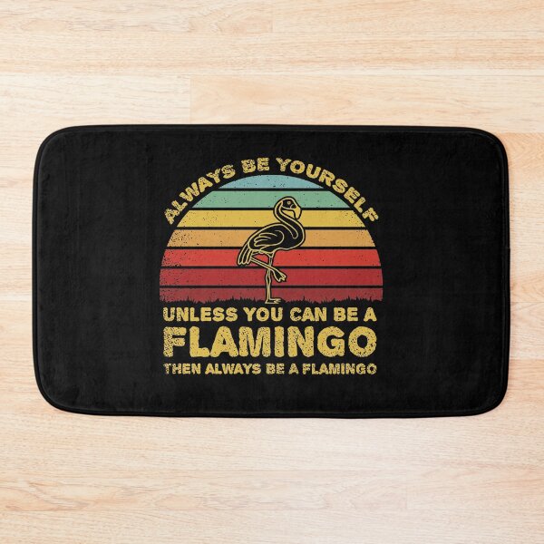 Item preview, Always Be Yourself Unless You Can Be A Flamingo designed and sold by sesa10.