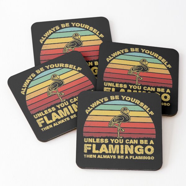 Item preview, Always Be Yourself Unless You Can Be A Flamingo designed and sold by sesa10.