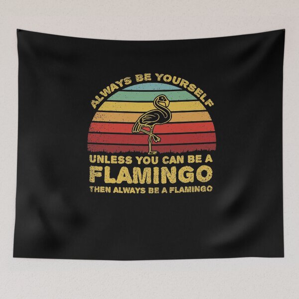 Item preview, Always Be Yourself Unless You Can Be A Flamingo designed and sold by sesa10.