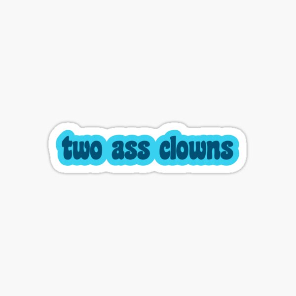 Two Ass Clowns Sticker