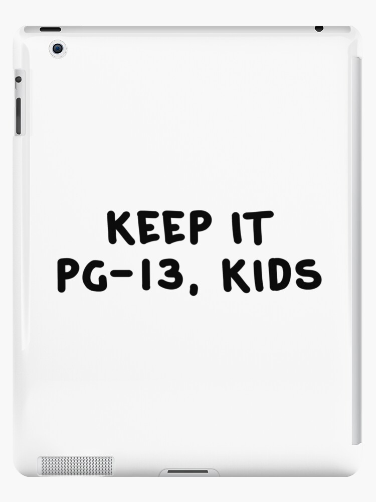 Keep It Pg 13 Ipad Case Skin By Twolosers Redbubble