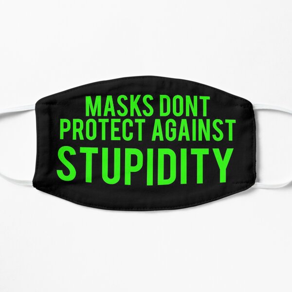 Masks don't protect against stupidity Mask