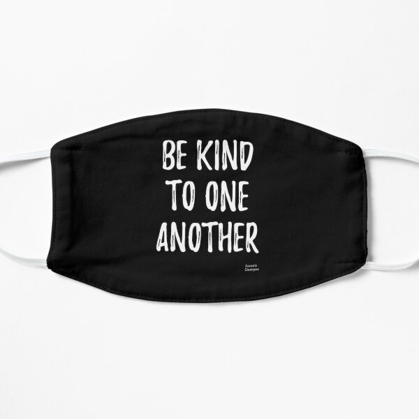 Be Kind To One Another Positive Message - Jame's Designs Mask