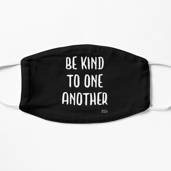Be Kind To One Another Positive Message - Jame's Designs Mask