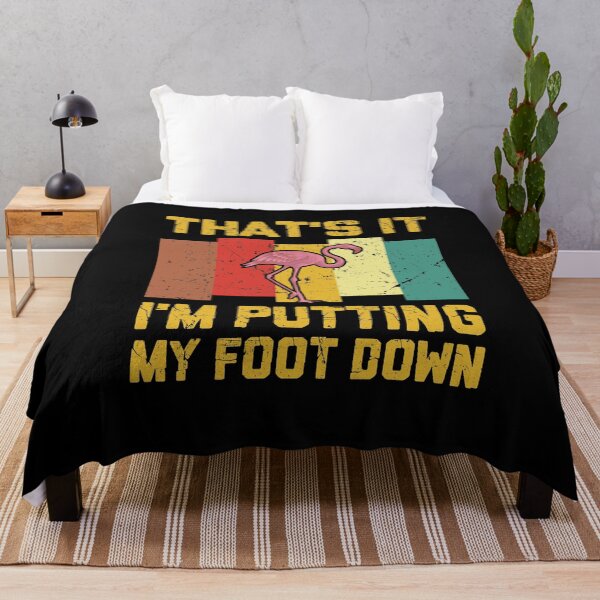 Item preview, That's It I'm Putting My Foot Down designed and sold by sesa10.
