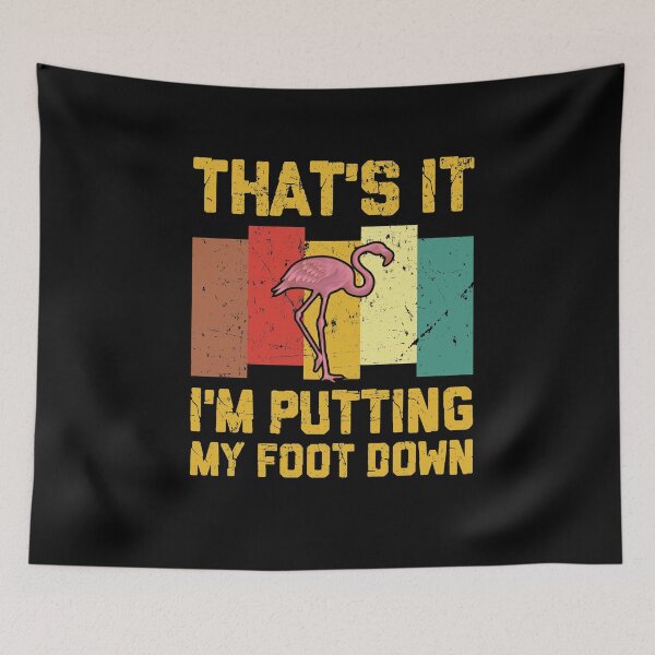 Item preview, That's It I'm Putting My Foot Down  designed and sold by sesa10.