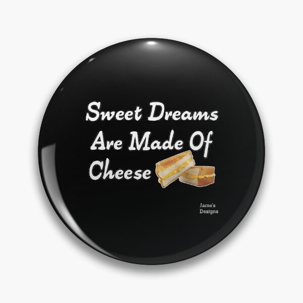 Item preview, Sweet Dreams Are Made Of Cheese w/ Grilled Cheese Sandwich - Jame's Designs designed and sold by JamesShirts-com.