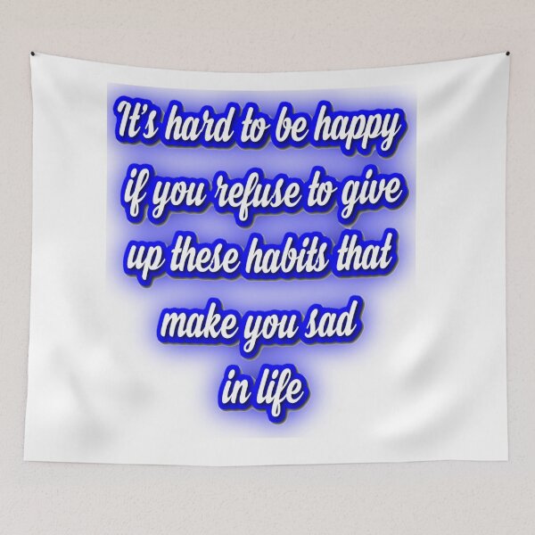 Item preview, It's hard to be happy if you refuse to give up these habits that make you sad in life designed and sold by Alexaksil.
