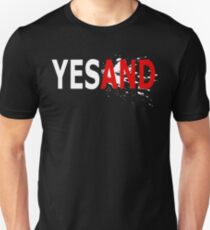 Yes, AND... Unisex T-Shirt