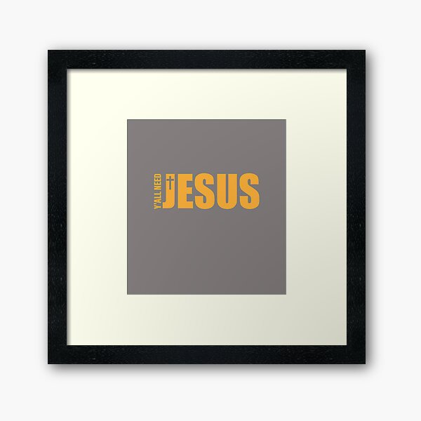 Download Yall Need Jesus Wall Art | Redbubble