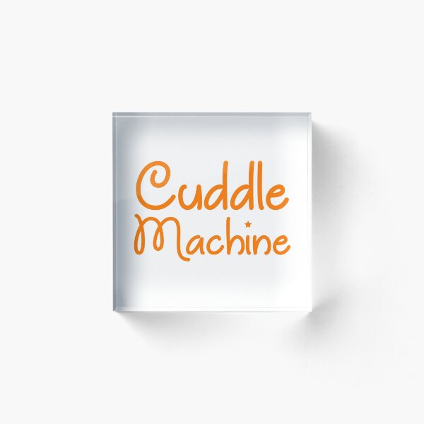 Cuddle Machine Acrylic Block
