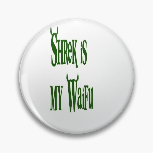 Item preview, Shrek is my WAIFU designed and sold by Fandomfun123.