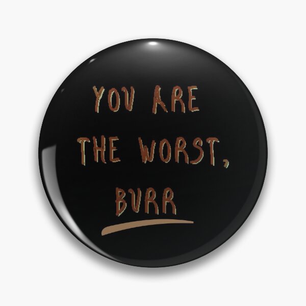 Item preview, You Are The Worst Burr designed and sold by gjen53.