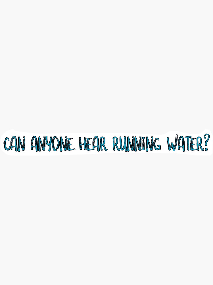 "Can Anyone Hear Running Water?" Sticker for Sale by christinaswork