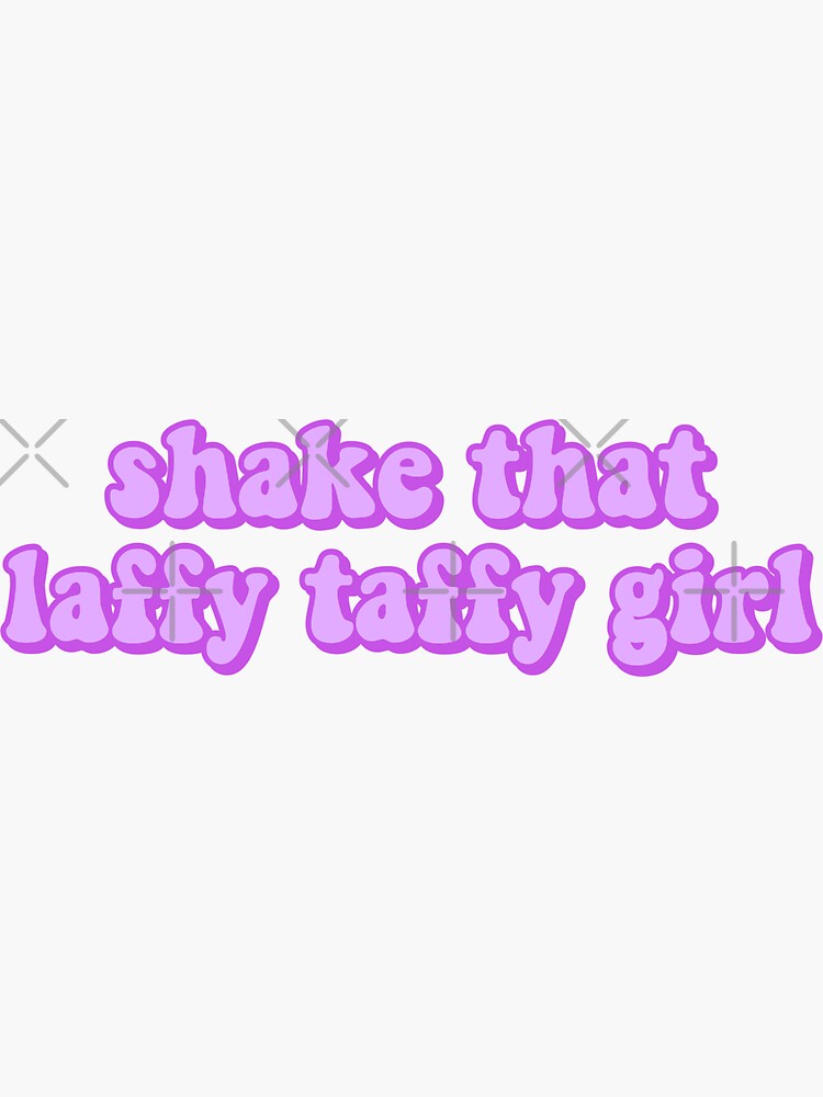 "SHAKE THAT LAFFY TAFFY GIRL" Sticker for Sale by allisontredwell