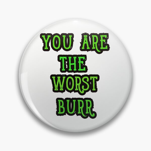 Item preview,  You Are The Worst Burr designed and sold by gjen53.