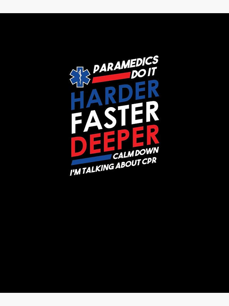 Paramedic EMS Funny Paramedics Do It Harder Faster Deeper CPR by JessieJune
