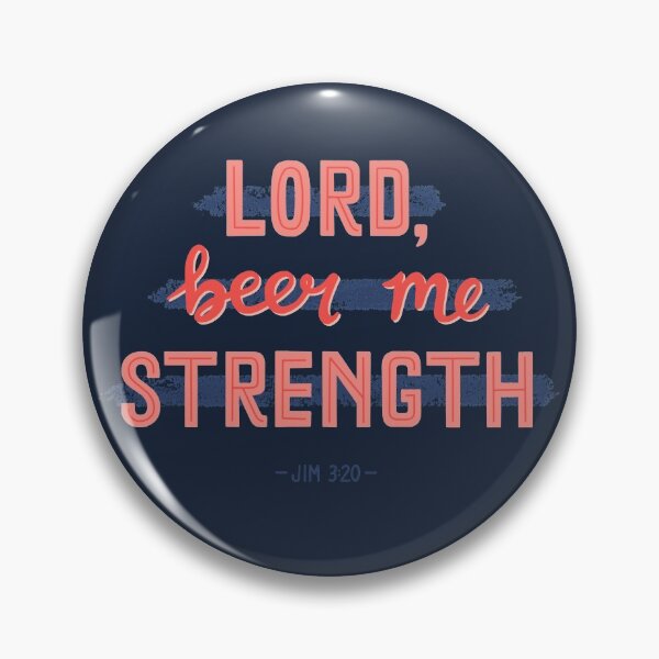 Lord, Beer Me Strength Pin