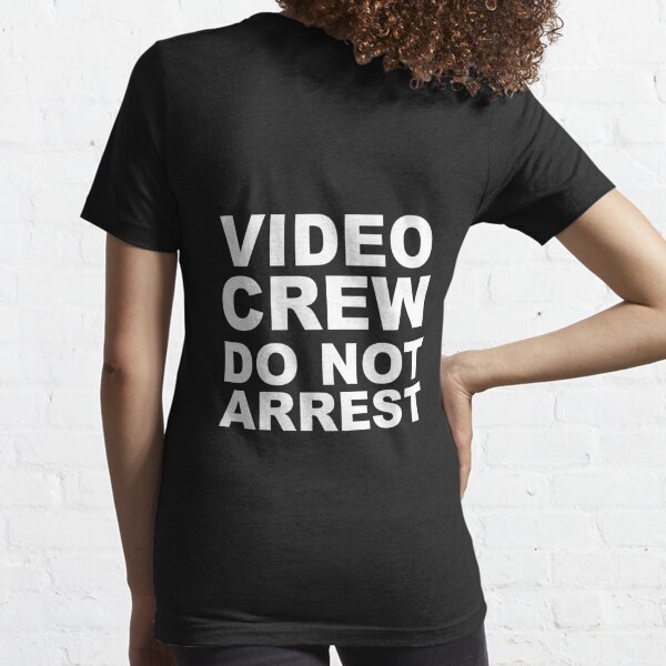 VIDEO CREW DO NOT ARREST SHIRT Essential T-Shirt