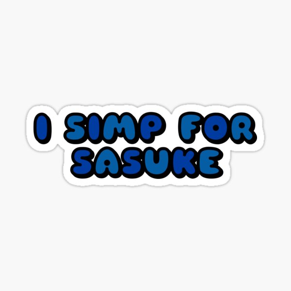 I SIMP FOR SASUKE FONT Sticker