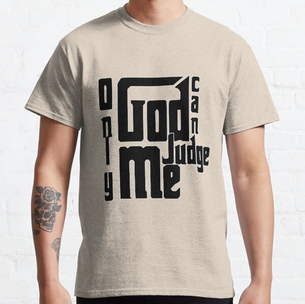 Only God Can Judge Me T-Shirts | Redbubble