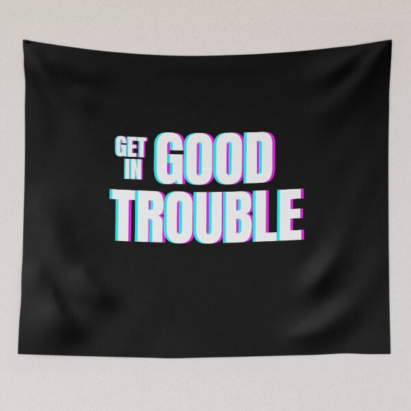 Item preview, Get in good trouble   designed and sold by Combistudios.