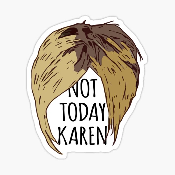 Item preview, NOT TODAY KAREN designed and sold by Priscimissy.
