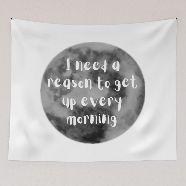 Item preview, I Need A Reason To Get Up Every Morning designed and sold by Allison Alford.