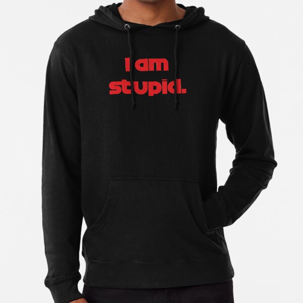 stupid sweatshirts