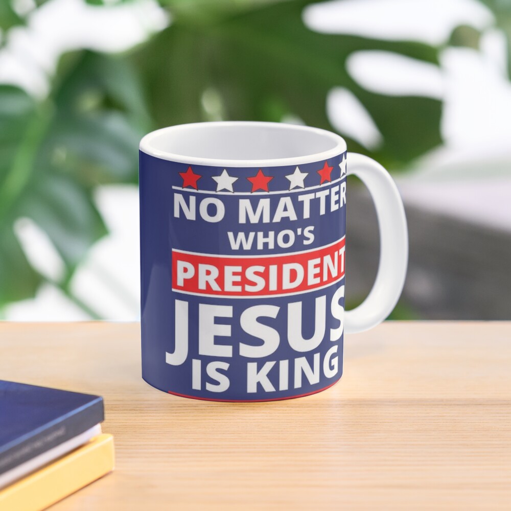 Jesus Is Still King - Patriotic Christian Faith Apparel And Gifts  Coffee Mug