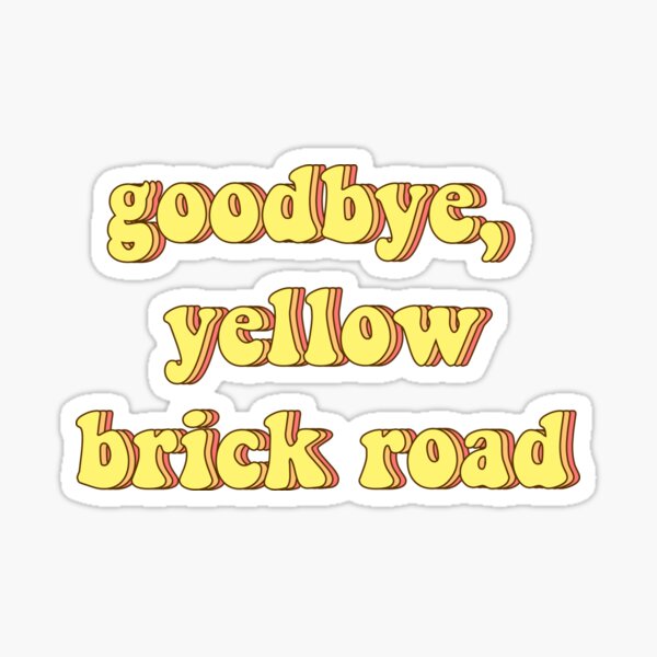 Goodbye, Yellow Brick Road Sticker