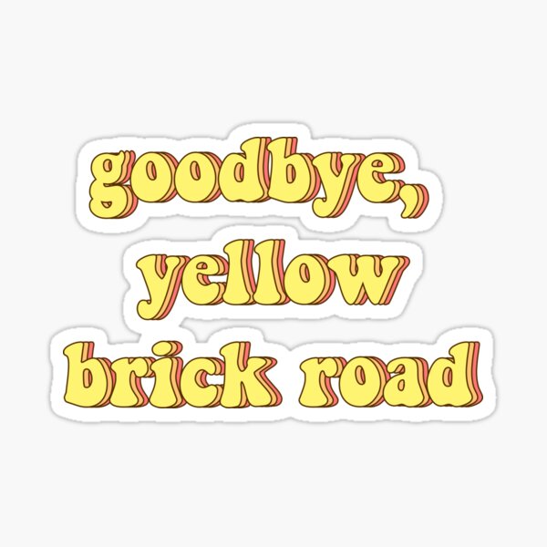 Goodbye, Yellow Brick Road Sticker