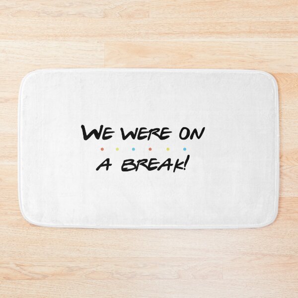 Item preview, WE WERE ON A BREAK designed and sold by bashleycreative.
