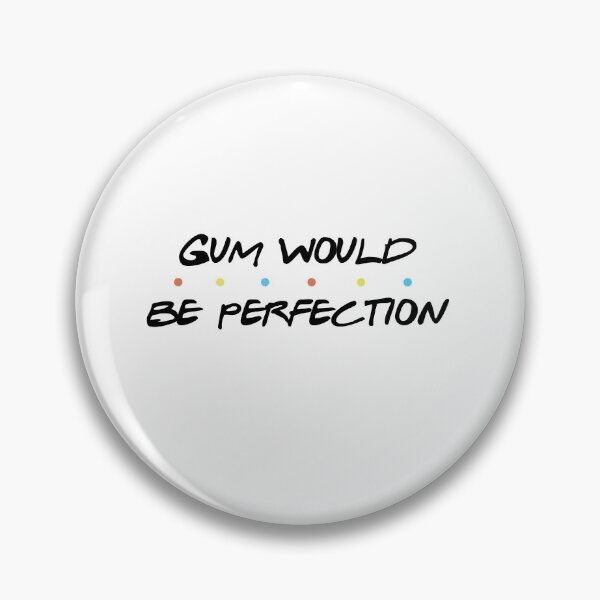 Item preview, GUM WOULD BE PERFECTION designed and sold by bashleycreative.