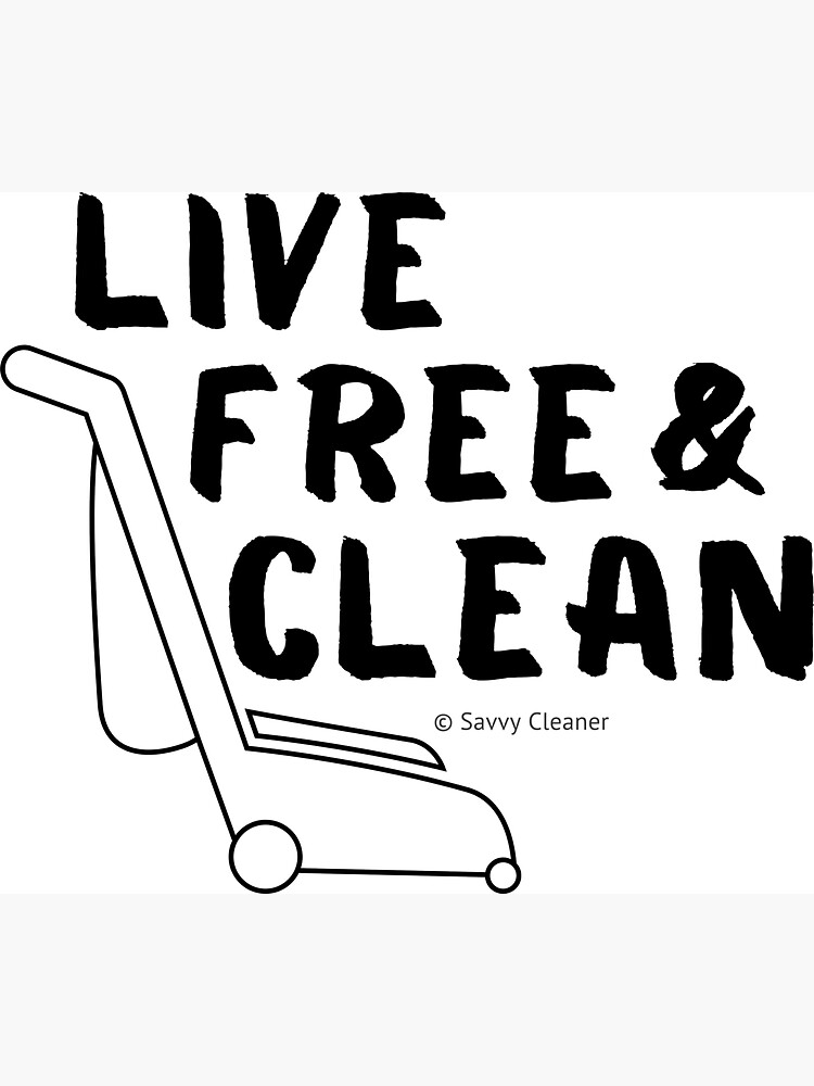 Live Free and Clean by SavvyCleaner