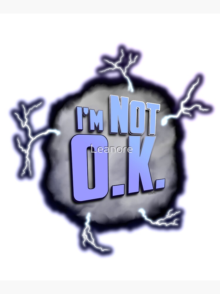 I'm Not O.K. by Leanore