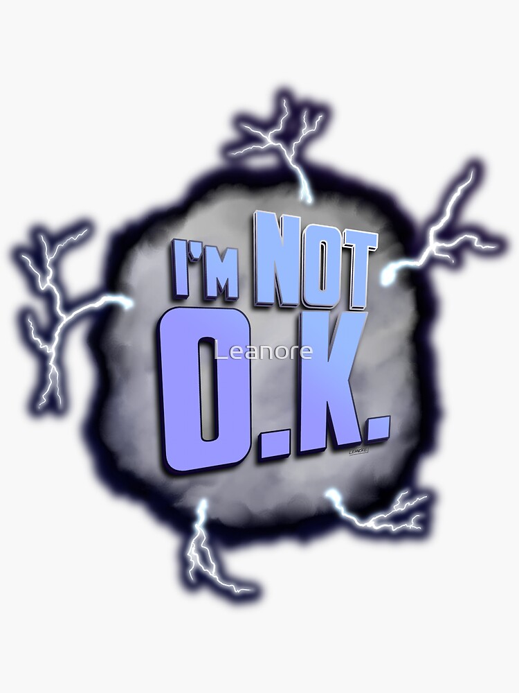 I'm Not O.K. by Leanore