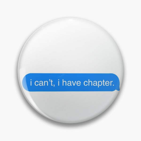Item preview, “I can’t, I have chapter.” iMessage  designed and sold by mtroxel90.