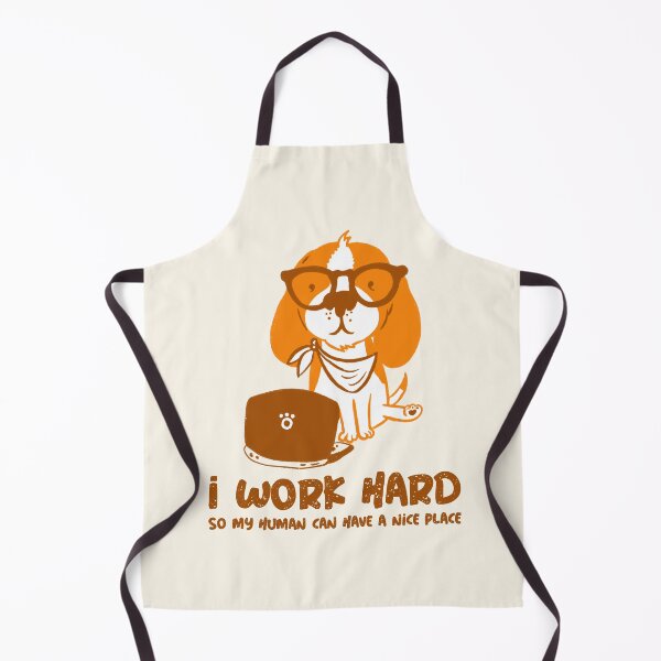Item preview, I Work Hard So My Human Can Have A Nice Place designed and sold by AladdinMktgs.