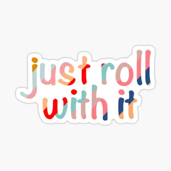 Just Roll With It Sticker