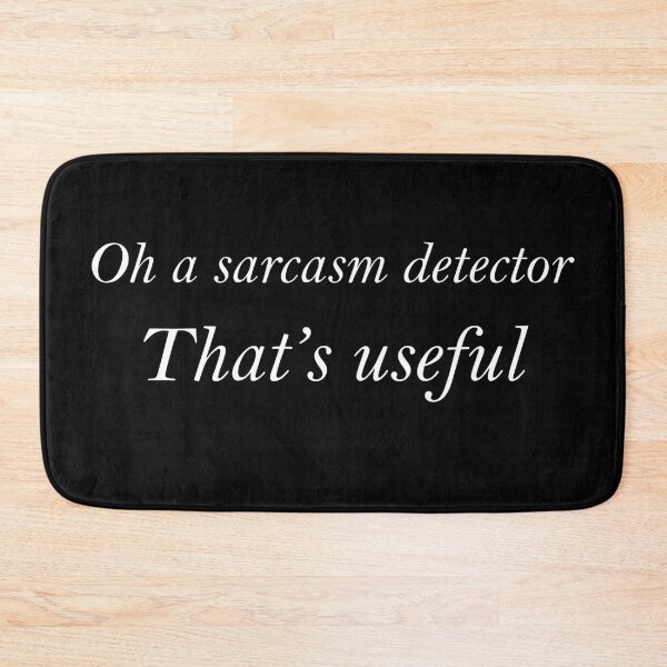Item preview, Oh a Sarcasm Detector. That's useful designed and sold by greg5000.