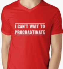 I can't wait to procrastinate Men's V-Neck T-Shirt